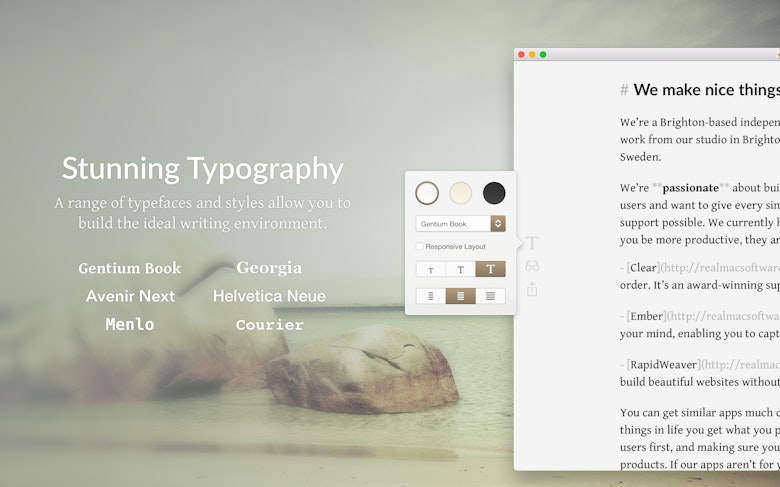 Stunning Typography. A range of typefaces and styles allow you to build the ideal writing environment.