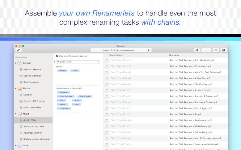 Assemble your own Renamerlets to handle even the most complex renaming tasks with chains.