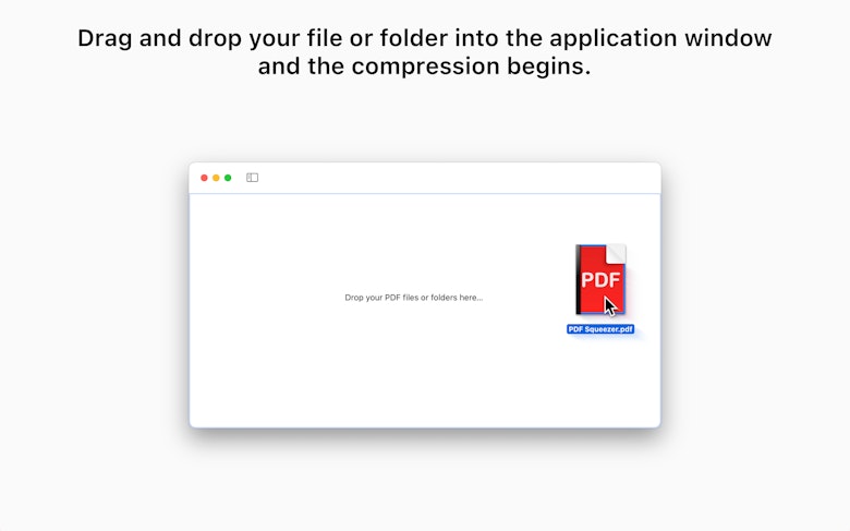 Drag and drop your file or folder into the application window and the compression begins.