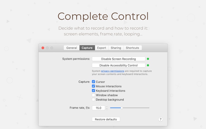 Complete Control. Decide what to record and how to record it: screen elements, frame rate, looping..