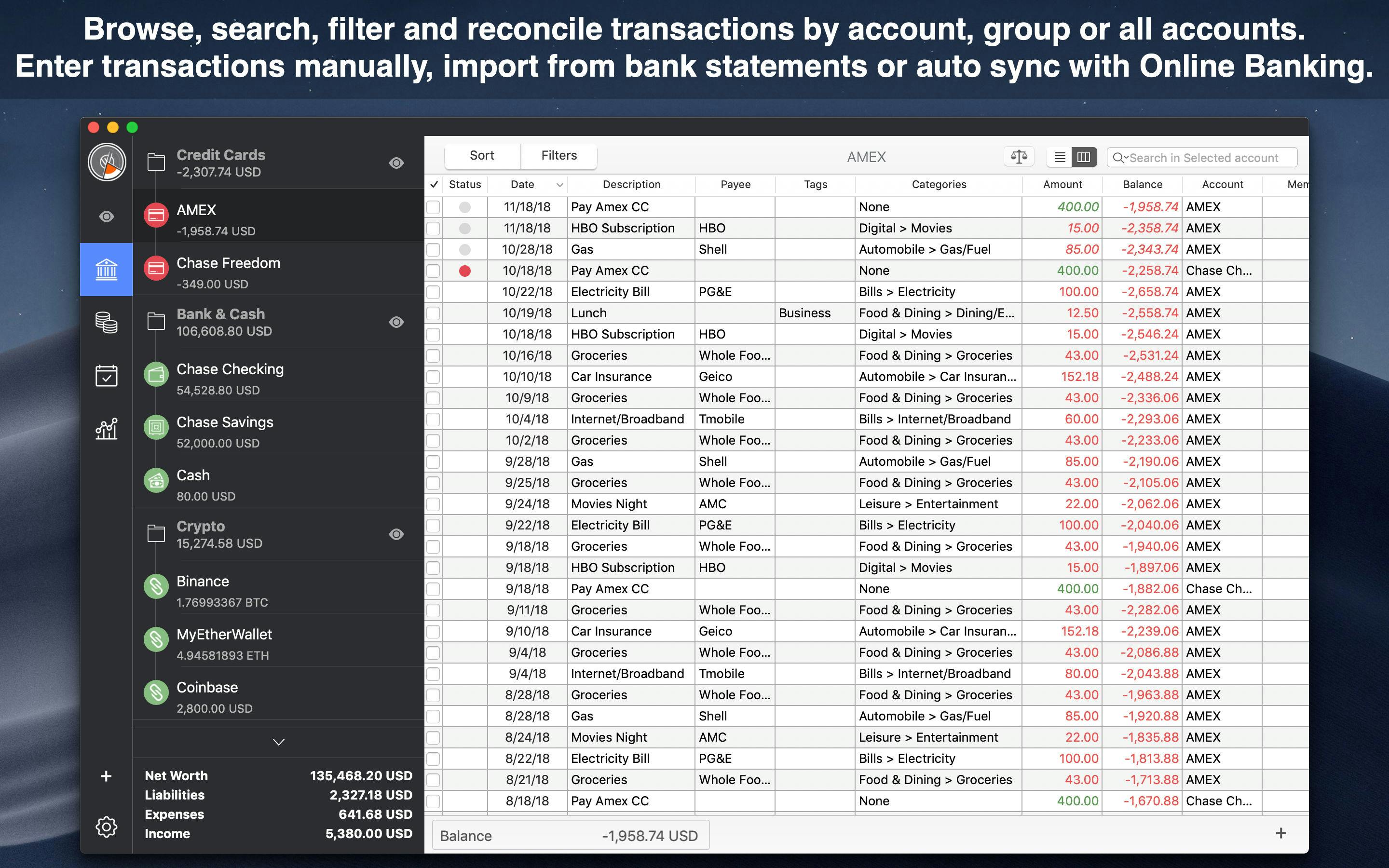 Browse, search, filter and reconcile transactions by account, group or all accounts. Enter transactions manually, import from bank statements or auto sync with Online Banking.