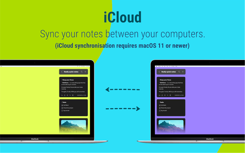 iCloud Sync your notes between your computers. (iCloud synchronisation requires macOS 11 or newer)