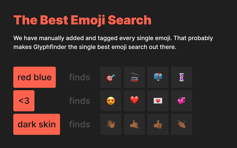 The Best Emoji Search - We have manually added and tagged every single emoji. That probably makes Glyphfinder the single best emoji search out there.