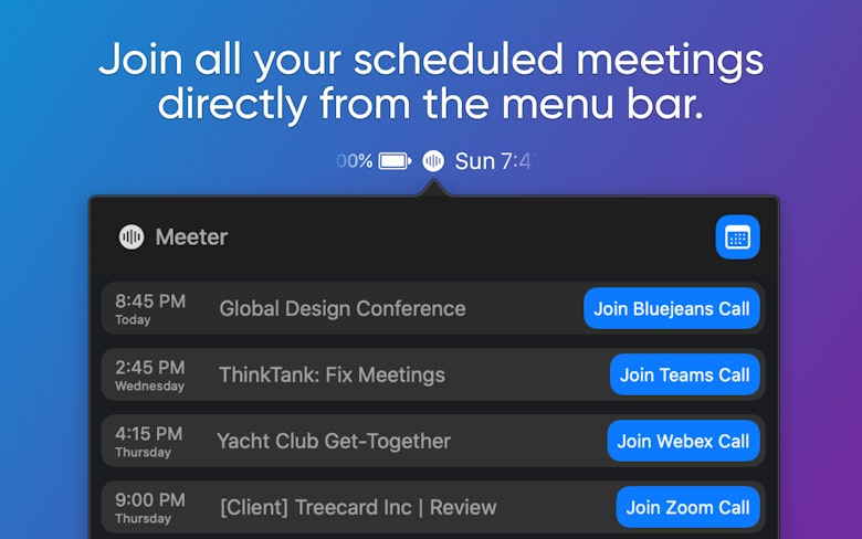 Join all your scheduled meetings directly from the menu bar.