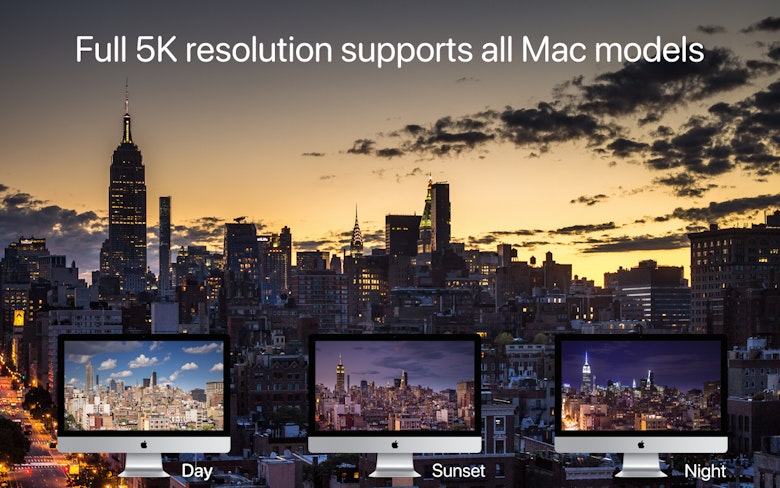 Full 5K resolution supports all Mac models