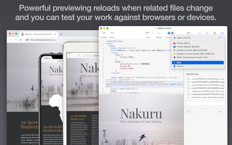 Powerful previewing reloads when related files change and you can test your work against browsers or devices.