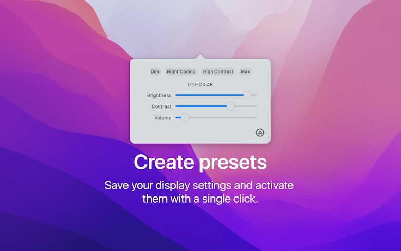 Create presets - Save your display settings and activate them with a single click.
