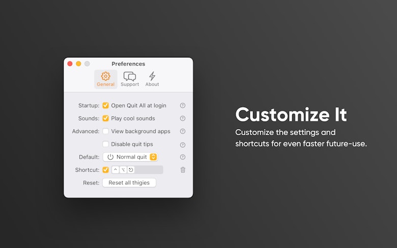 Customize It - Customize the settings and shortcuts for even faster future-use.