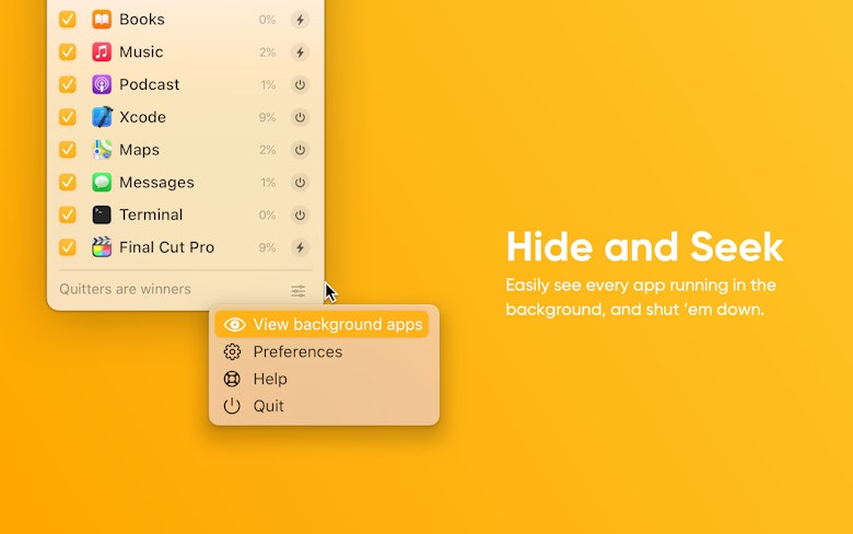 Hide and Seek - Easily see every app running in the background, and shut 'em down.
