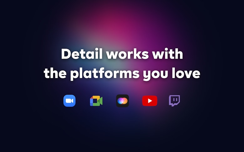 Detail works with the platforms you love